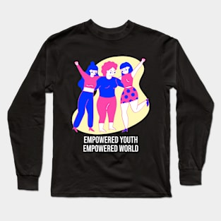 Empowered Youth Empowered World Youth Empowerment Long Sleeve T-Shirt